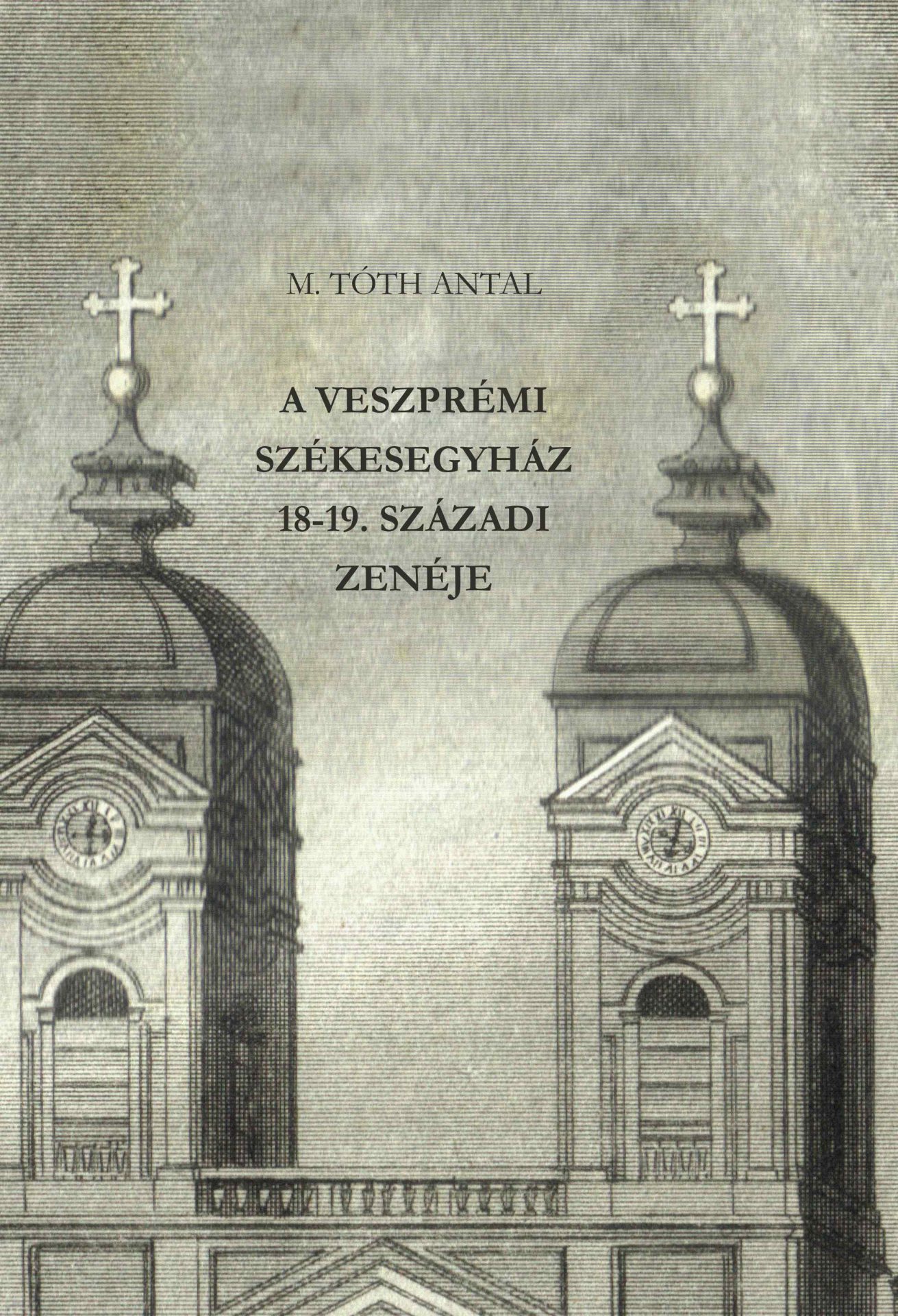 Új, bővített kiadás készül M. Tóth Antal „A veszprémi székesegyház 18–19. századi zenéje” című kötetéből